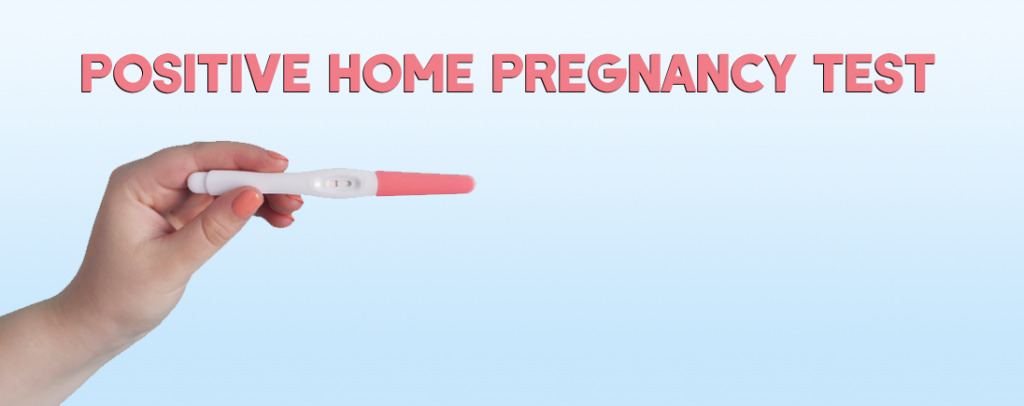 Positive home pregnancy test