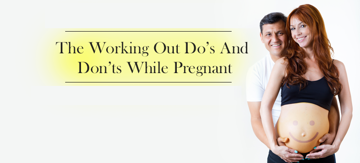 The Pregnancy Exercices : The Do's And The Don'ts