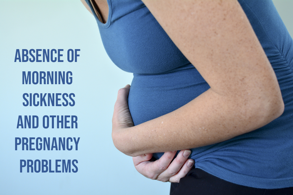 Absence of Morning Sickness and Other Pregnancy Problems