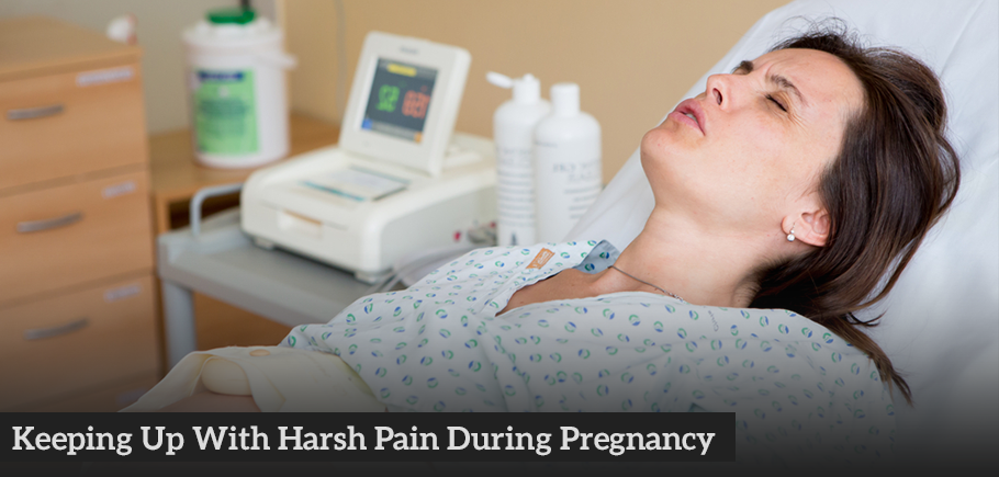 Keeping Up With Harsh Pain During Pregnancy