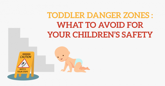 Toddler Danger Zones :What To Avoid For Your Children's safety