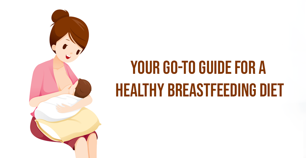 Your Go-To Guide For A Healthy Breastfeeding Diet